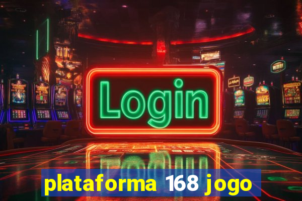 plataforma 168 jogo